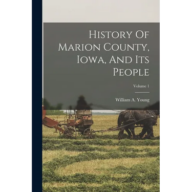 History Of Marion County, Iowa, And Its People; Volume 1