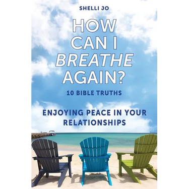 How Can I Breathe Again?: 10 Bible Truths, Enjoying Peace in Your Relationships