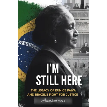 I'm Still Here: The Legacy of Eunice Paiva and Brazil's Fight for Justice