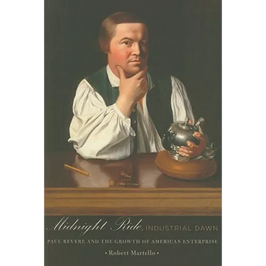 Midnight Ride, Industrial Dawn: Paul Revere and the Growth of American Enterprise
