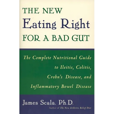 The New Eating Right for a Bad Gut: The Complete Nutritional Guide to Ileitis, Colitis, Crohn's Disease, and Inflammatory Bowel Disease