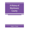 A history of Manitowoc County