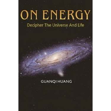 On Energy: Decipher The Universe And Life