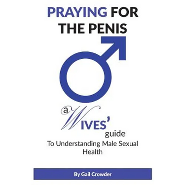Praying For The Penis: A Wives Guide To Understand Male Sexual Health