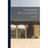 The Jewish Encyclopedia: A Descriptive Record of the History, Religion, Literature, and Customs of the Jewish People From the Earliest Times to