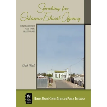 Searching for Islamic Ethical Agency in Post-Apartheid Cape Town: An Anthology