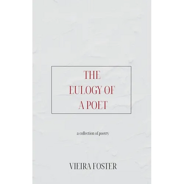 The Eulogy of a Poet: a collection of poetry