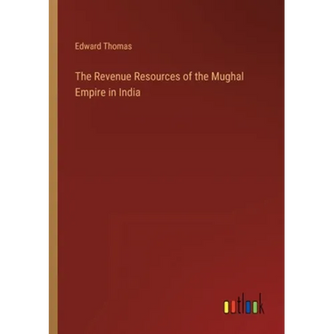 The Revenue Resources of the Mughal Empire in India