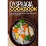 Dysphagia Cookbook: 40+ Side Dishes, Soup and Pizza recipes for a healthy and balanced Dysphagia diet