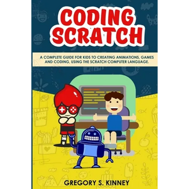 Coding Scratch for Kids: A Complete Guide For Kids To Creating Animations, Games And Coding, Using The Scratch Computer Language