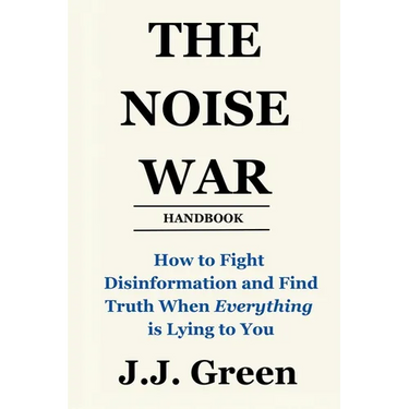 The Noise War: How to Fight Disinformation and Find the Truth When Everything Is Lying to You