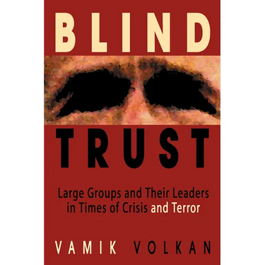 Blind Trust: Large Groups and Their Leaders in Times of Crisis and Terror