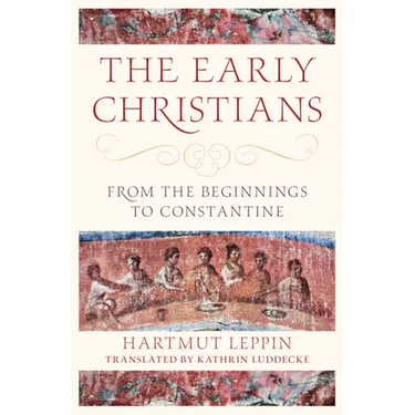 The Early Christians: From the Beginnings to Constantine