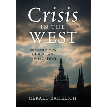 Crisis in the West: The Attempt to Destroy Christian Civilization