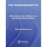 The Naqshbandiyya: Orthodoxy and Activism in a Worldwide Sufi Tradition