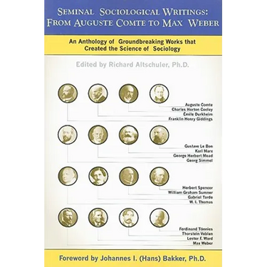 Seminal Sociological Writings: From Auguste Comte to Max Weber: An Anthology of Groundbreaking Works That Created the Science of Sociology