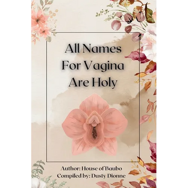 All Names for Vagina are Holy: An Anthology by The House of Baubo