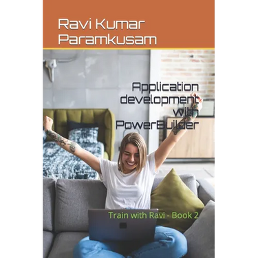 Application development with PowerBuilder: Train with Ravi - Book 2