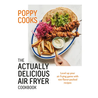 Poppy Cooks: The Actually Delicious Air Fryer Cookbook
