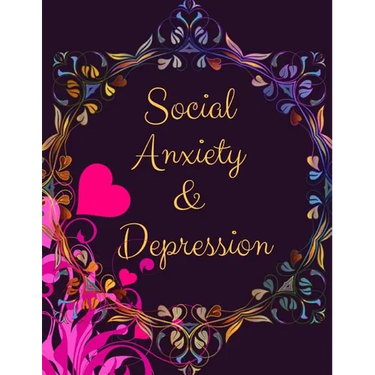 Social Anxiety and Depression Workbook: Ideal and Perfect Gift for Social Anxiety and Depression Workbook Best Social Anxiety and Depression Workbook