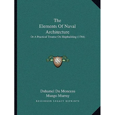 The Elements Of Naval Architecture: Or A Practical Treatise On Shipbuilding (1764)