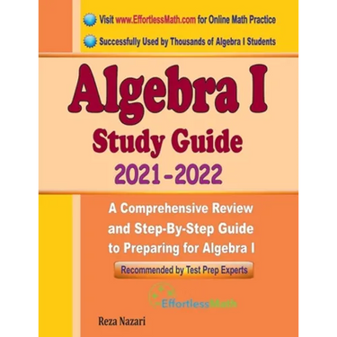 Algebra I Study Guide: A Comprehensive Review and Step-By-Step Guide to Preparing for Algebra I