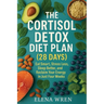 The Cortisol Detox Diet Plan (28 Days): Eat Smart, Stress Less, Sleep Better, and Reclaim Your Energy in Just Four Weeks