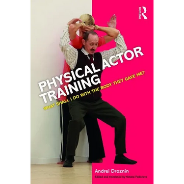 Physical Actor Training: What Shall I Do with the Body They Gave Me?