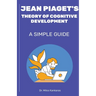 Jean Piaget's Theory of Cognitive Development: A Simple Guide
