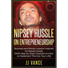 Nipsey Hussle on Entrepreneurship: Business and Money Lessons Inspired by Nipsey Hussle (With Step by Step Checklist on How to Implement This into You