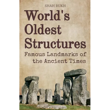 World's Oldest Structures: Famous Landmarks of the Ancient Times