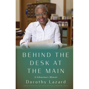Behind the Desk at the Main: A Librarian's Memoir