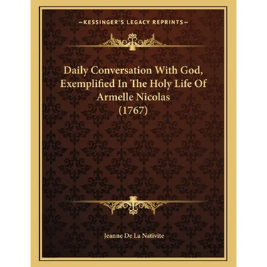 Daily Conversation With God, Exemplified In The Holy Life Of Armelle Nicolas (1767)