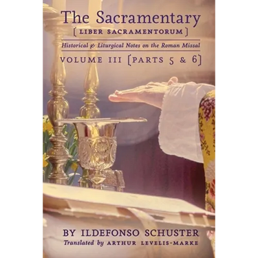 The Sacramentary (Liber Sacramentorum): Vol. 3: Historical & Liturgical Notes on the Roman Missal