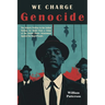 We Charge Genocide: The Historic Petition to the United Nations for Relief From a Crime of the United States Government Against the Negro People