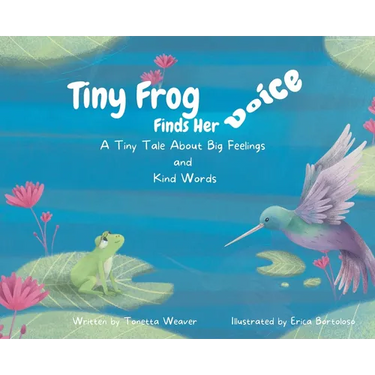Tiny Frog Finds Her Voice: A Tiny Tale About Big Feelings and Kind Words