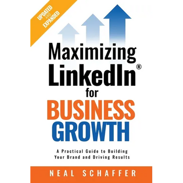 Maximizing LinkedIn for Business Growth, Updated and Expanded: A Practical Guide to Building Your Brand and Driving Results