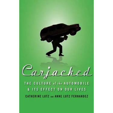 Carjacked: The Culture of the Automobile and Its Effect on Our Lives: The Culture of the Automobile and Its Effect on Our Lives
