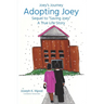 Adopting Joey: Sequel to Saving Joey: A True Life Story (Joey Journey Series)