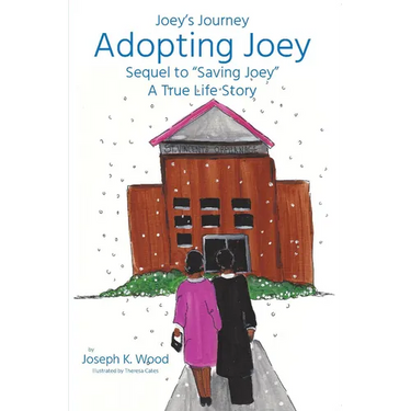 Adopting Joey: Sequel to Saving Joey: A True Life Story (Joey Journey Series)