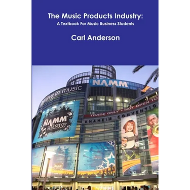 The Music Products Industry: A Textbook for Music Business Students