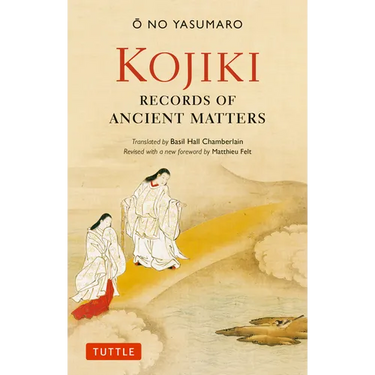 Kojiki: Fully Revised Edition: Records of Ancient Matters (Revised and with a New Foreword)