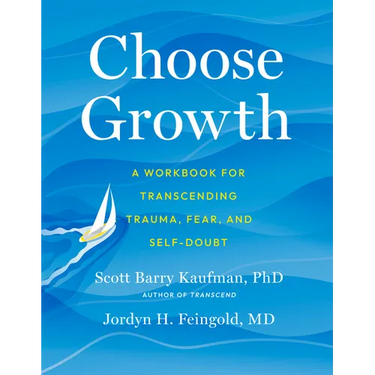 Choose Growth: A Workbook for Transcending Trauma, Fear, and Self-Doubt