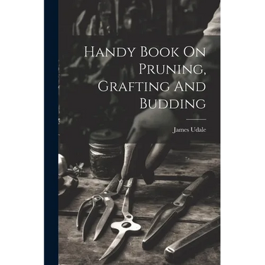 Handy Book On Pruning, Grafting And Budding