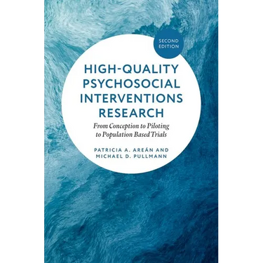 High-Quality Psychosocial Interventions Research: From Conception to Piloting to Population Based Trials