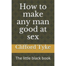 How to make any man good at sex: The little black book