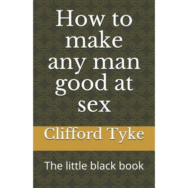 How to make any man good at sex: The little black book