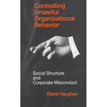 Controlling Unlawful Organizational Behavior: Social Structure and Corporate Misconduct