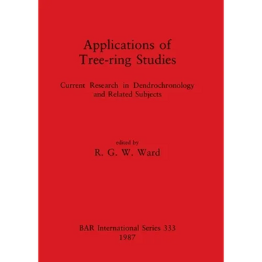 Applications of Tree-ring Studies: Current Research in Dendrochronology and Related Subjects