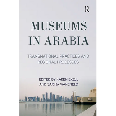 Museums in Arabia: Transnational Practices and Regional Processes